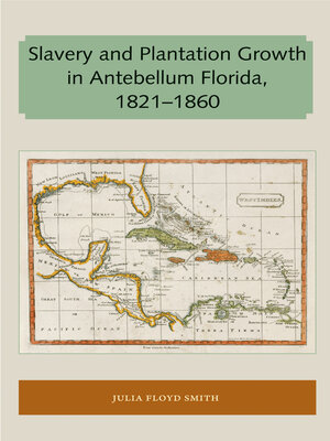 cover image of Slavery and Plantation Growth in Antebellum Florida 1821-1860